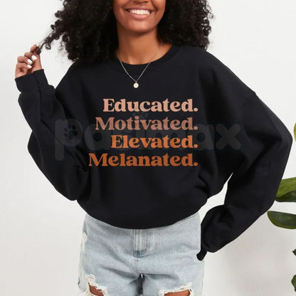 Educated Motivated Elevated Melanated Crewneck | Minimalist Black Excellence Sweatshirt | Aesthetic Melanated Queen Pullover | HBCU Alumna Gift Jumper | Modern African American Pride Top | Empowerment Streetwear